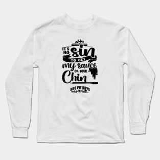 It's No Sin To Get My Sauce On Your Chin Bbq Pit Boys Black Long Sleeve T-Shirt